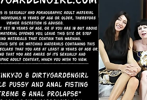 Hotkinkyjo and Dirtygardengirl double slit and anal fisting extreme and anal prolapse